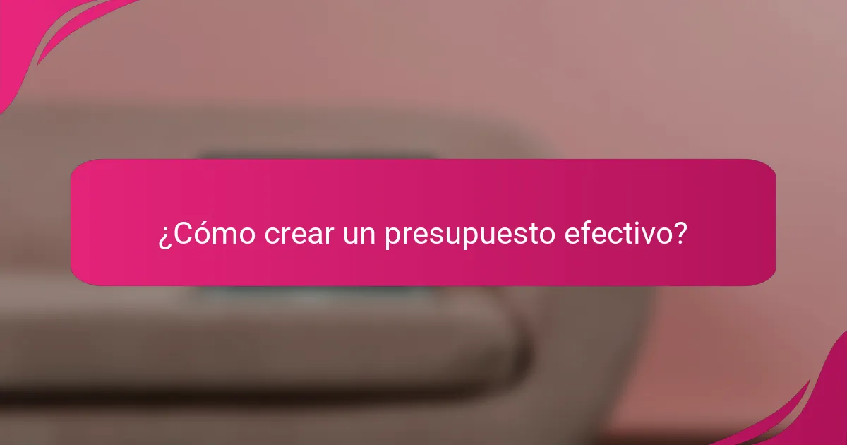 ¿Cómo crear un presupuesto efectivo?