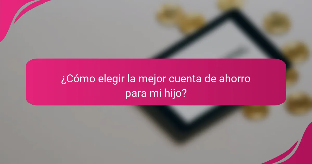 ¿Cómo elegir la mejor cuenta de ahorro para mi hijo?