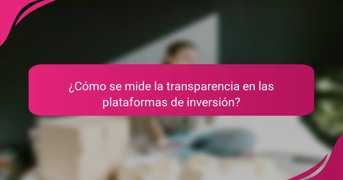 ¿Cómo se mide la transparencia en las plataformas de inversión?