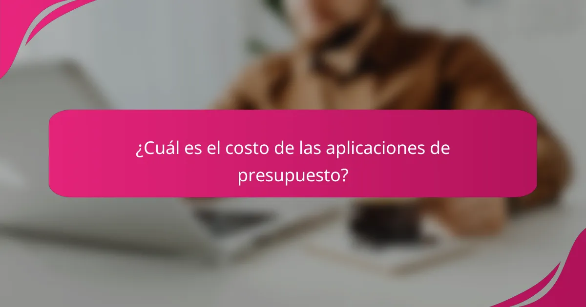 ¿Cuál es el costo de las aplicaciones de presupuesto?