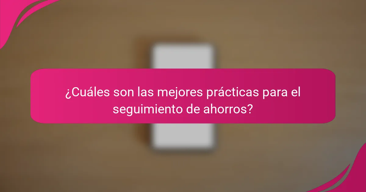 ¿Cuáles son las mejores prácticas para el seguimiento de ahorros?