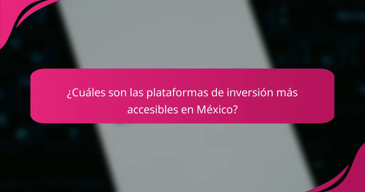 ¿Cuáles son las plataformas de inversión más accesibles en México?