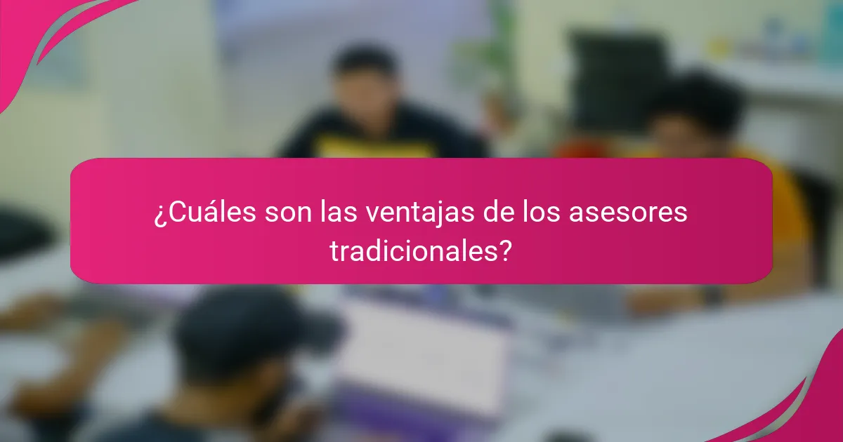 ¿Cuáles son las ventajas de los asesores tradicionales?
