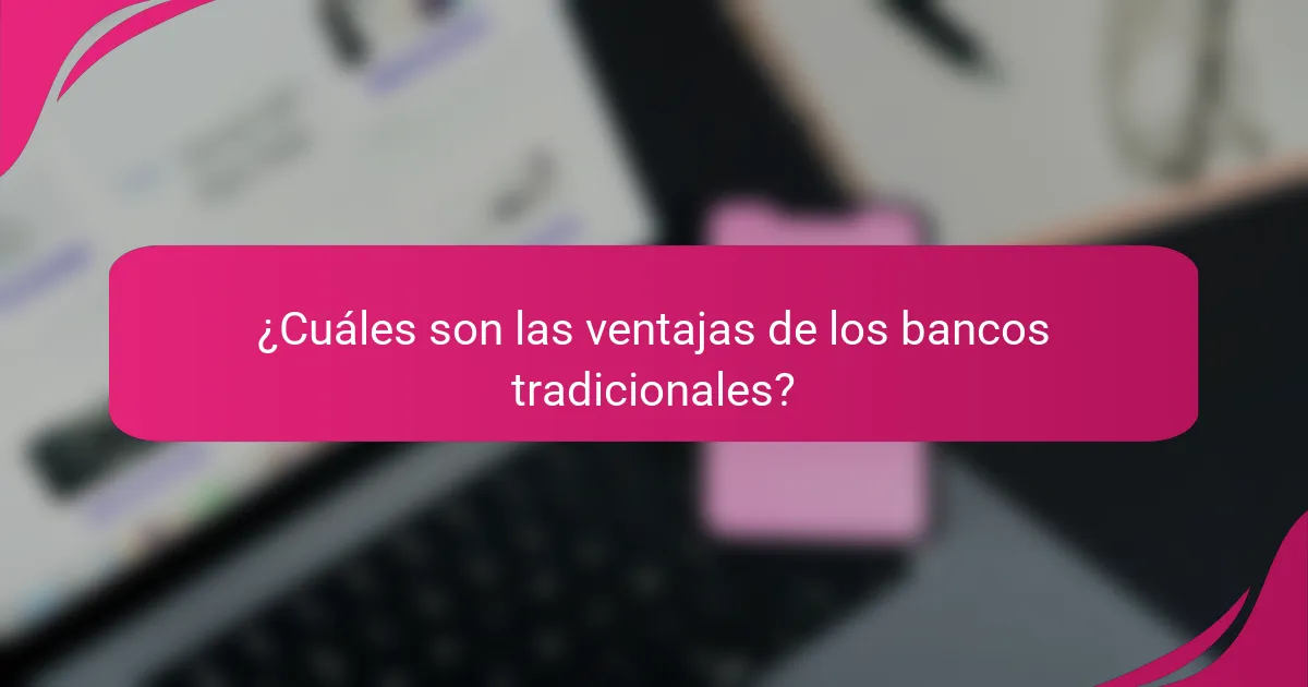 ¿Cuáles son las ventajas de los bancos tradicionales?