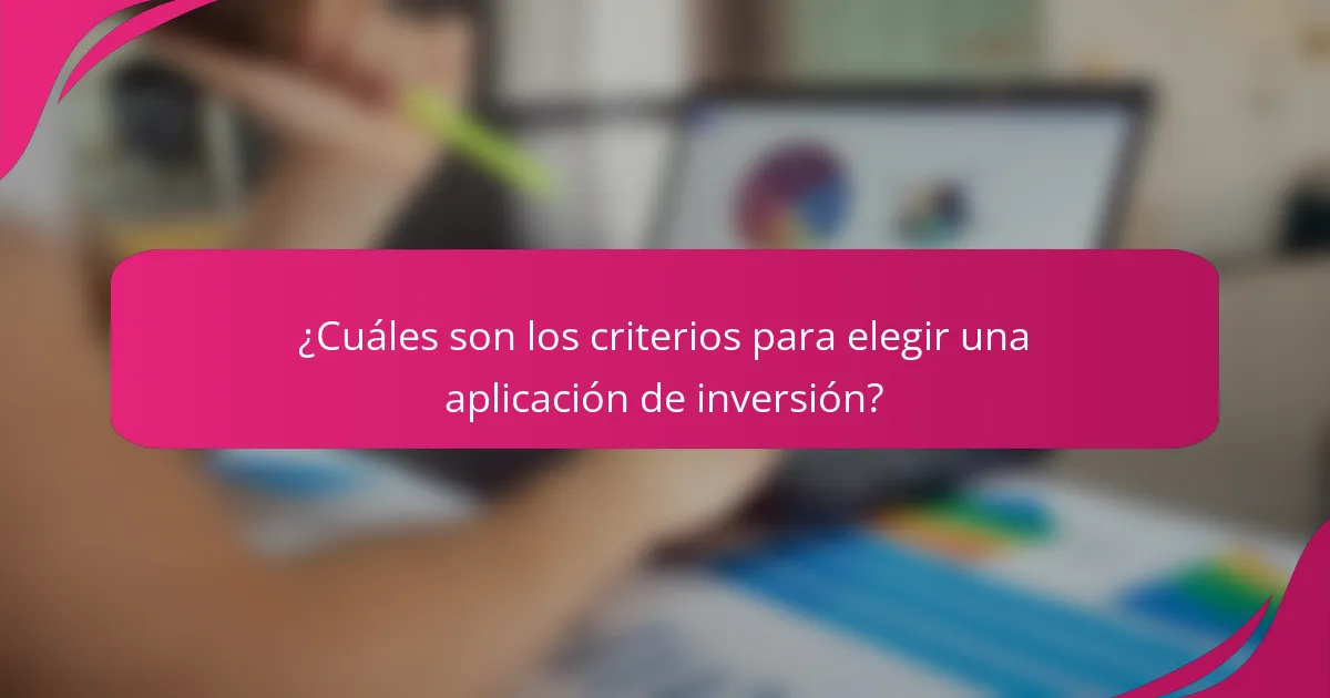 ¿Cuáles son los criterios para elegir una aplicación de inversión?