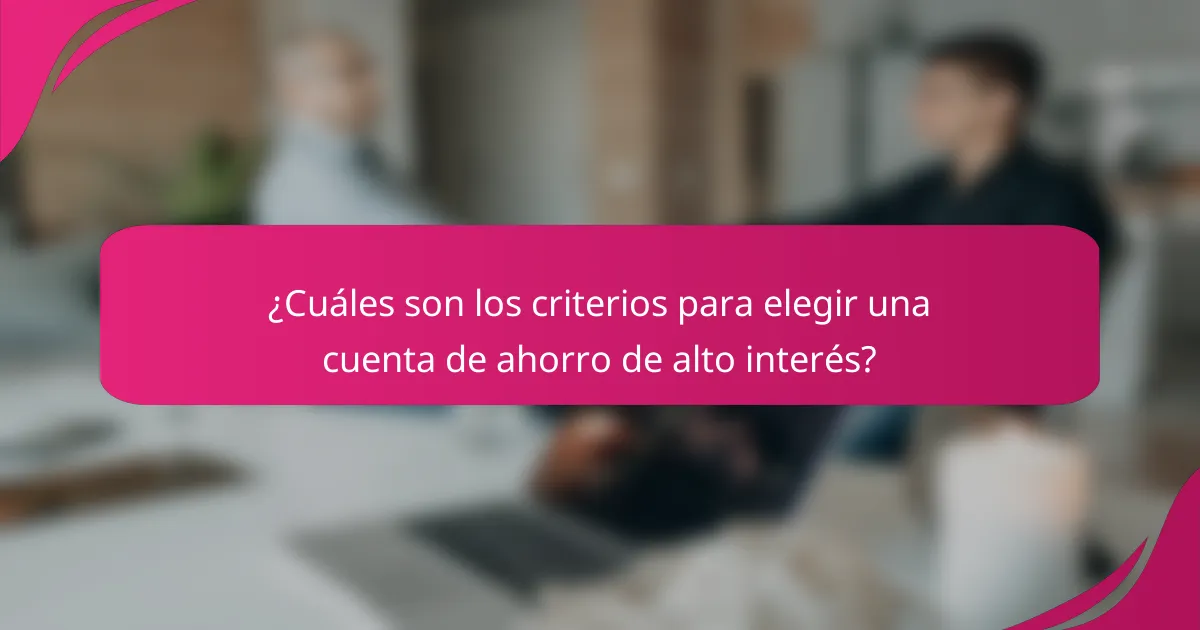 ¿Cuáles son los criterios para elegir una cuenta de ahorro de alto interés?