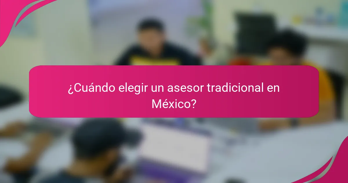 ¿Cuándo elegir un asesor tradicional en México?