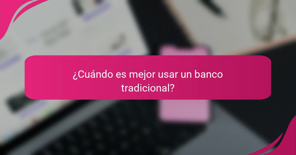 ¿Cuándo es mejor usar un banco tradicional?