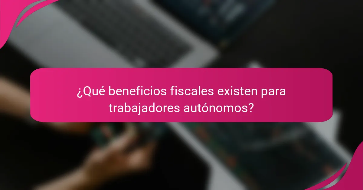 ¿Qué beneficios fiscales existen para trabajadores autónomos?