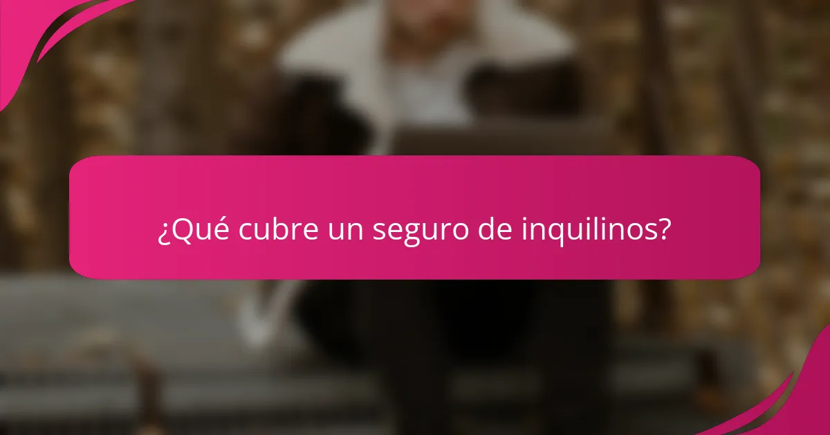 ¿Qué cubre un seguro de inquilinos?