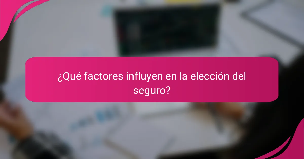 ¿Qué factores influyen en la elección del seguro?
